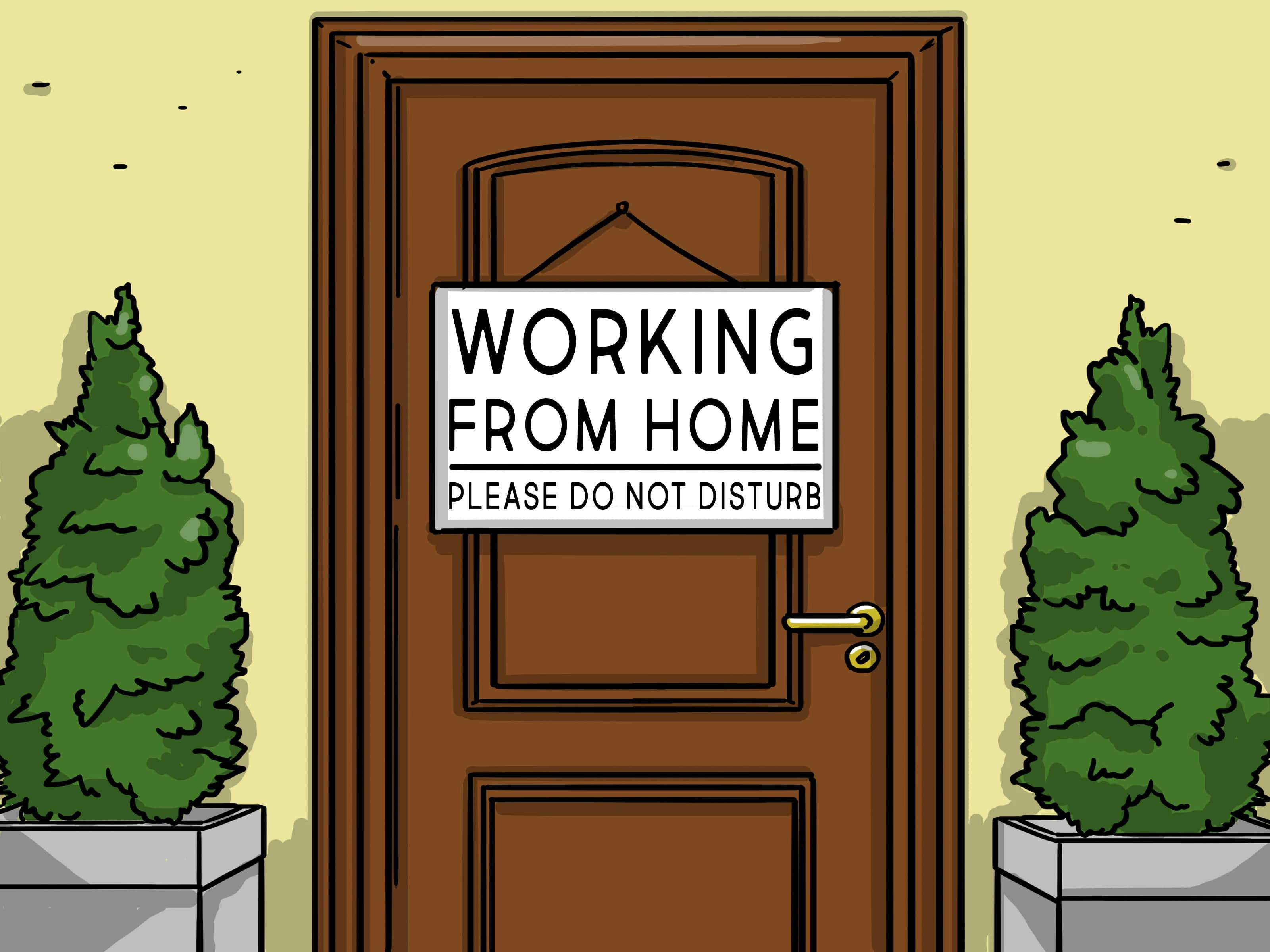 Putting a sign on the door letting people know you are busy, is a great way to maintain focus while WFH.